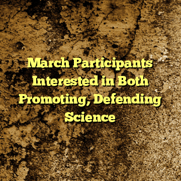 March Participants Interested in Both Promoting, Defending Science
