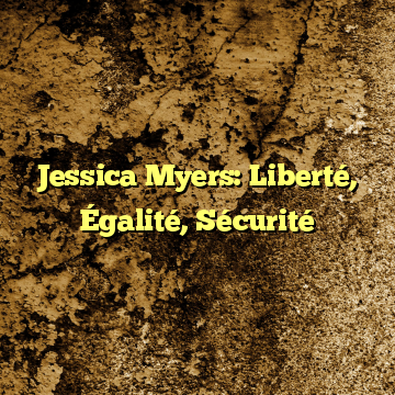 Jessica Myers: Liberté, Égalité, Sécurité