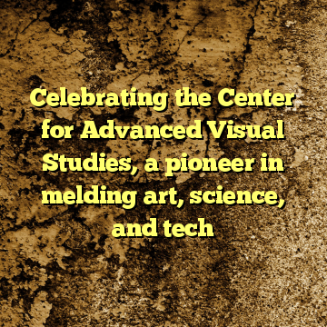 Celebrating the Center for Advanced Visual Studies, a pioneer in melding art, science, and tech