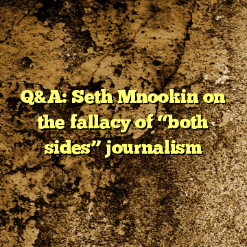 Q&A: Seth Mnookin on the fallacy of “both sides” journalism