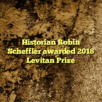 Historian Robin Scheffler awarded 2018 Levitan Prize