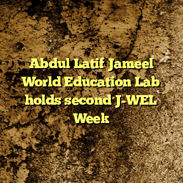 Abdul Latif Jameel World Education Lab holds second J-WEL Week