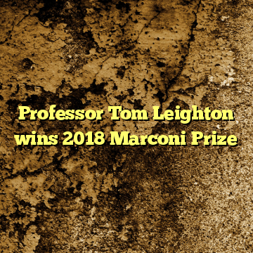 Professor Tom Leighton wins 2018 Marconi Prize