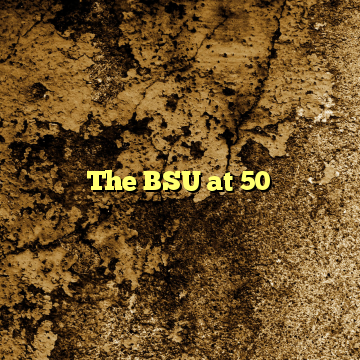 The BSU at 50