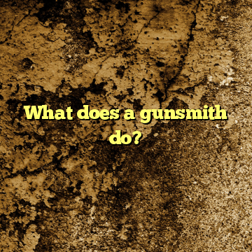 What does a gunsmith do?