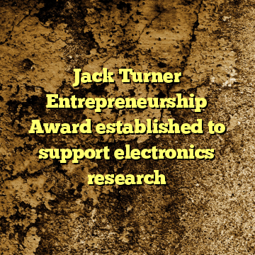 Jack Turner Entrepreneurship Award established to support electronics research