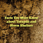 Facts You Must Know about Tornado and Storm Shelters