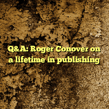 Q&A: Roger Conover on a lifetime in publishing