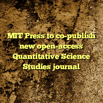 MIT Press to co-publish new open-access Quantitative Science Studies journal