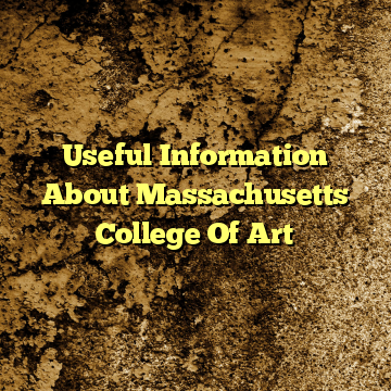 Useful Information About Massachusetts College Of Art