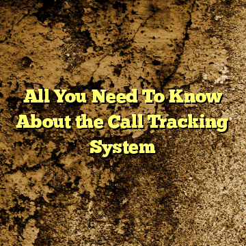 All You Need To Know About the Call Tracking System