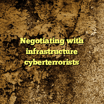 Negotiating with infrastructure cyberterrorists