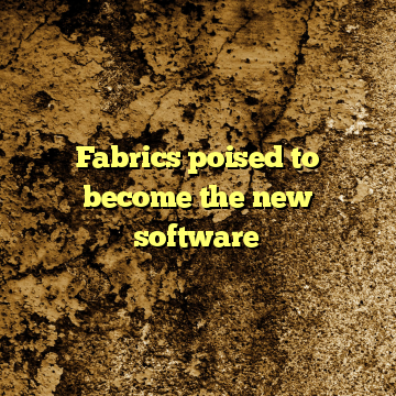 Fabrics poised to become the new software