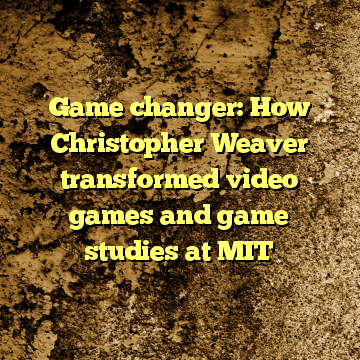 Game changer: How Christopher Weaver transformed video games and game studies at MIT