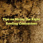 Tips on Hiring the Right Roofing Contractors
