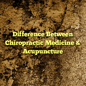 Difference Between Chiropractic Medicine & Acupuncture