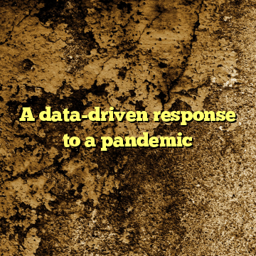 A data-driven response to a pandemic