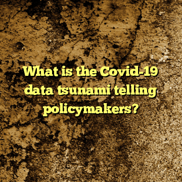 What is the Covid-19 data tsunami telling policymakers?
