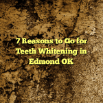 7 Reasons to Go for Teeth Whitening in Edmond OK
