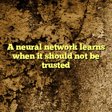 A neural network learns when it should not be trusted