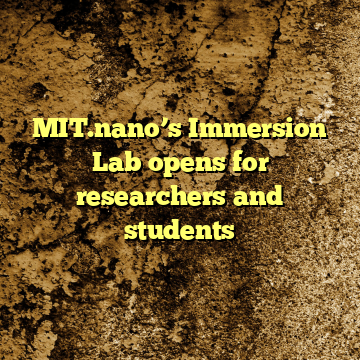MIT.nano’s Immersion Lab opens for researchers and students