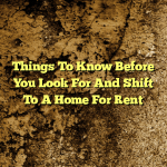 Things To Know Before You Look For And Shift To A Home For Rent